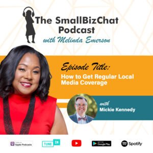 ​The SmallBizChat Podcast: How to Get Regular Local Media Coverage with Mickie Kennedy