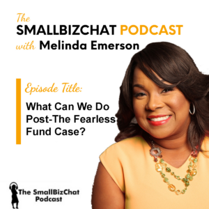 ​The SmallBizChat Podcast: What Can We Do Post the Fearless Fund Case with Melinda Emerson