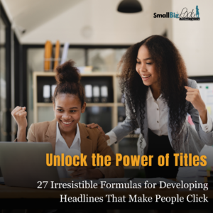 ​27 Irresistible Formulas for Developing Headlines That Make People Click