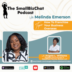 ​The SmallBizChat Podcast: How to Franchise Your Business Overseas with Angela Williams