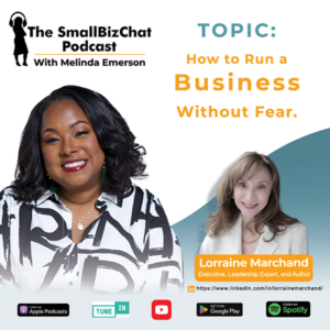 ​The SmallBizChat Podcast: How to Run a Business Without Fear with Lorraine Marchand